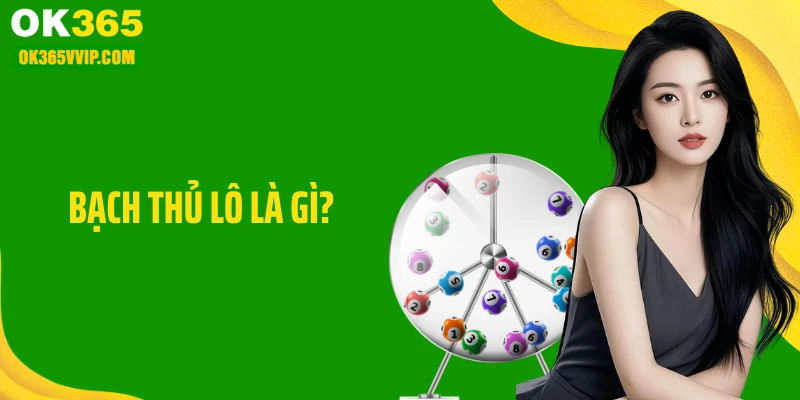 Bạch Thủ Lô Là Gì? Cách Cá Cược Lô Đề Hiệu Quả Cùng OK365