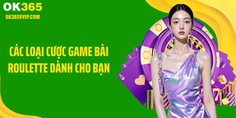 Các loại cược game bài roulette dành cho bạn