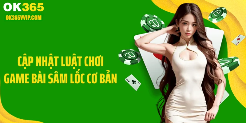 Cập nhật luật chơi game bài sâm lốc cơ bản