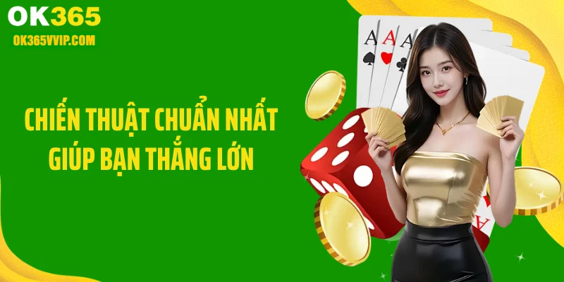 Chiến thuật chuẩn nhất giúp bạn thắng lớn