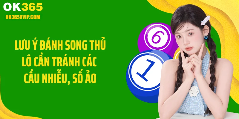 Lưu ý đánh song thủ lô cần tránh các cầu nhiễu, số ảo