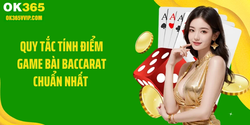 Quy tắc tính điểm game bài baccarat chuẩn nhất 