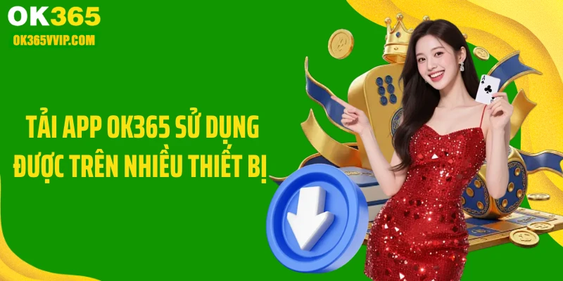 Tải app OK365 sử dụng được trên nhiều thiết bị