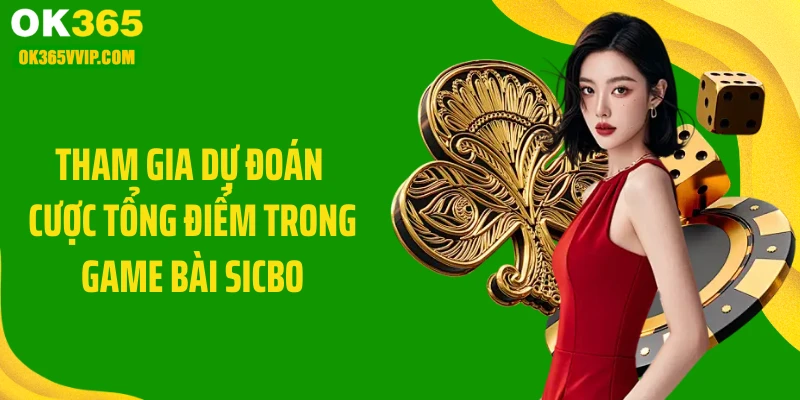 Tham gia dự đoán cược tổng điểm trong game bài sicbo