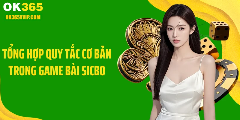 Tổng hợp quy tắc cơ bản trong game bài sicbo